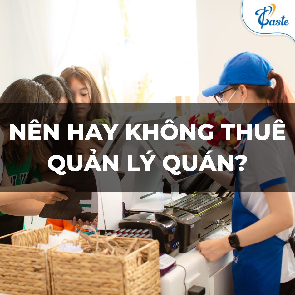 NÊN HAY KHÔNG THUÊ QUẢN LÝ QUÁN?